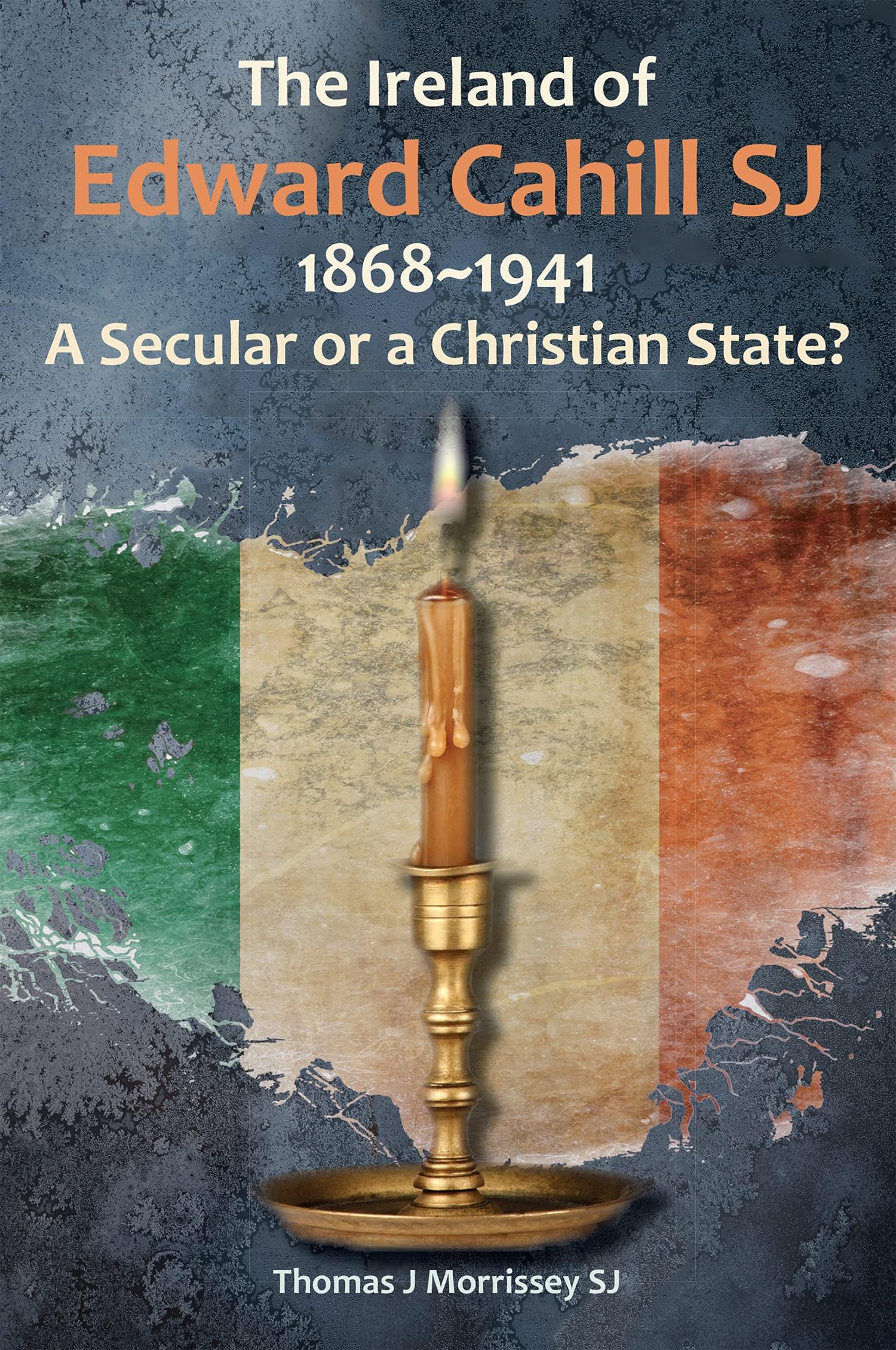 The Ireland of Edward Cahill SJ 1868-1941: A Secular or a Christian State?