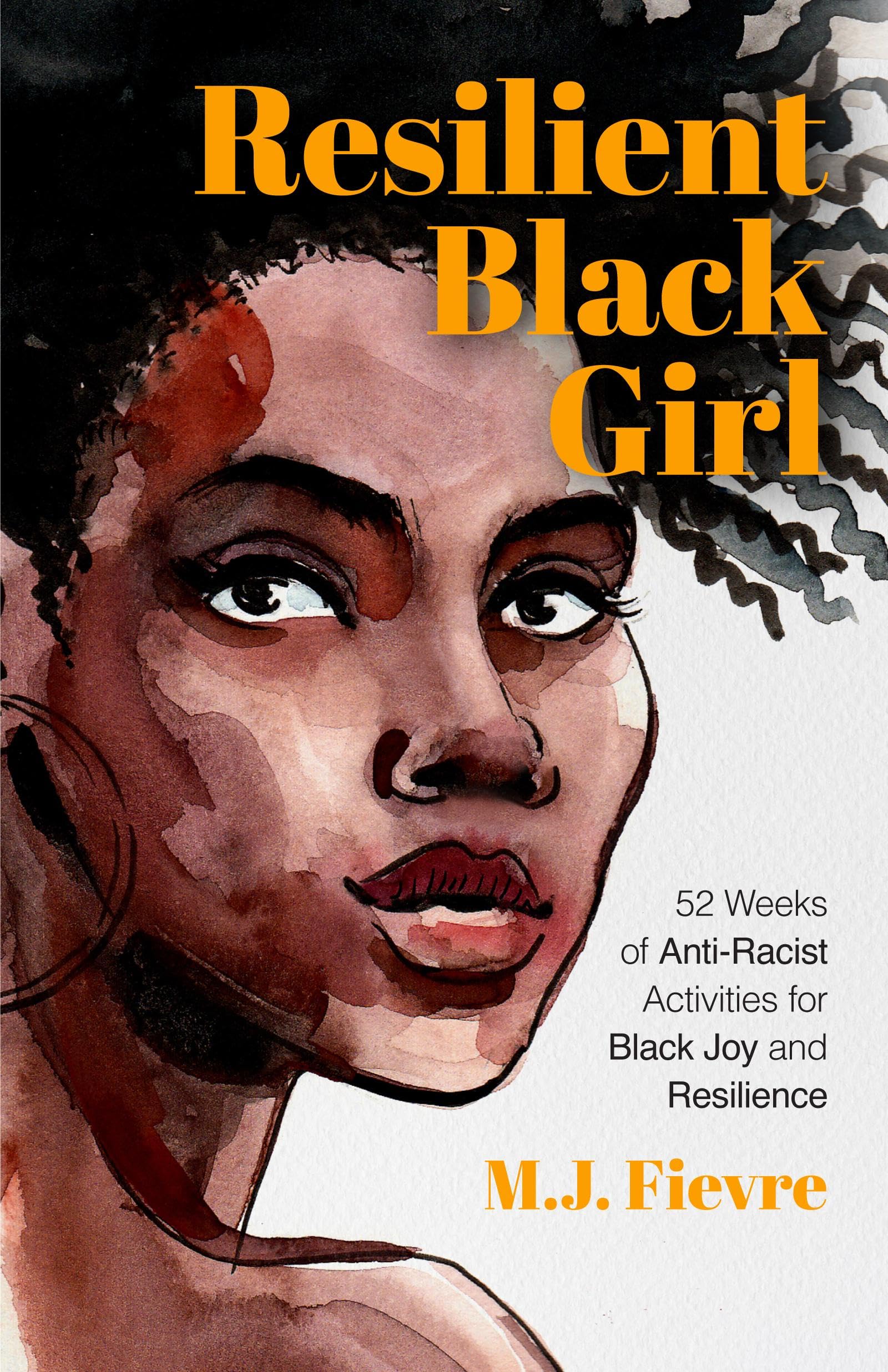 Resilient Black Girl: 52 Weeks of Anti-Racist Activities for Black Joy and Resilience (Social Justice and Antiracist Book for Teens, Gift for Teenage Girl) (Badass Black Girl)
