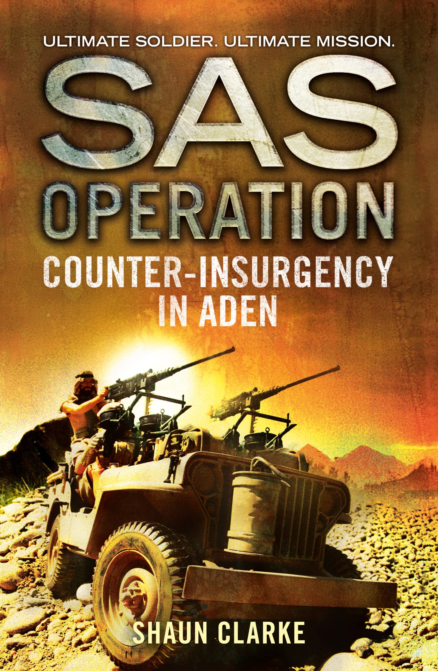 COUNTER-INSURGENCY IN ADEN: A Gripping Military Thriller of the Special Air Service at War (SAS Operation)