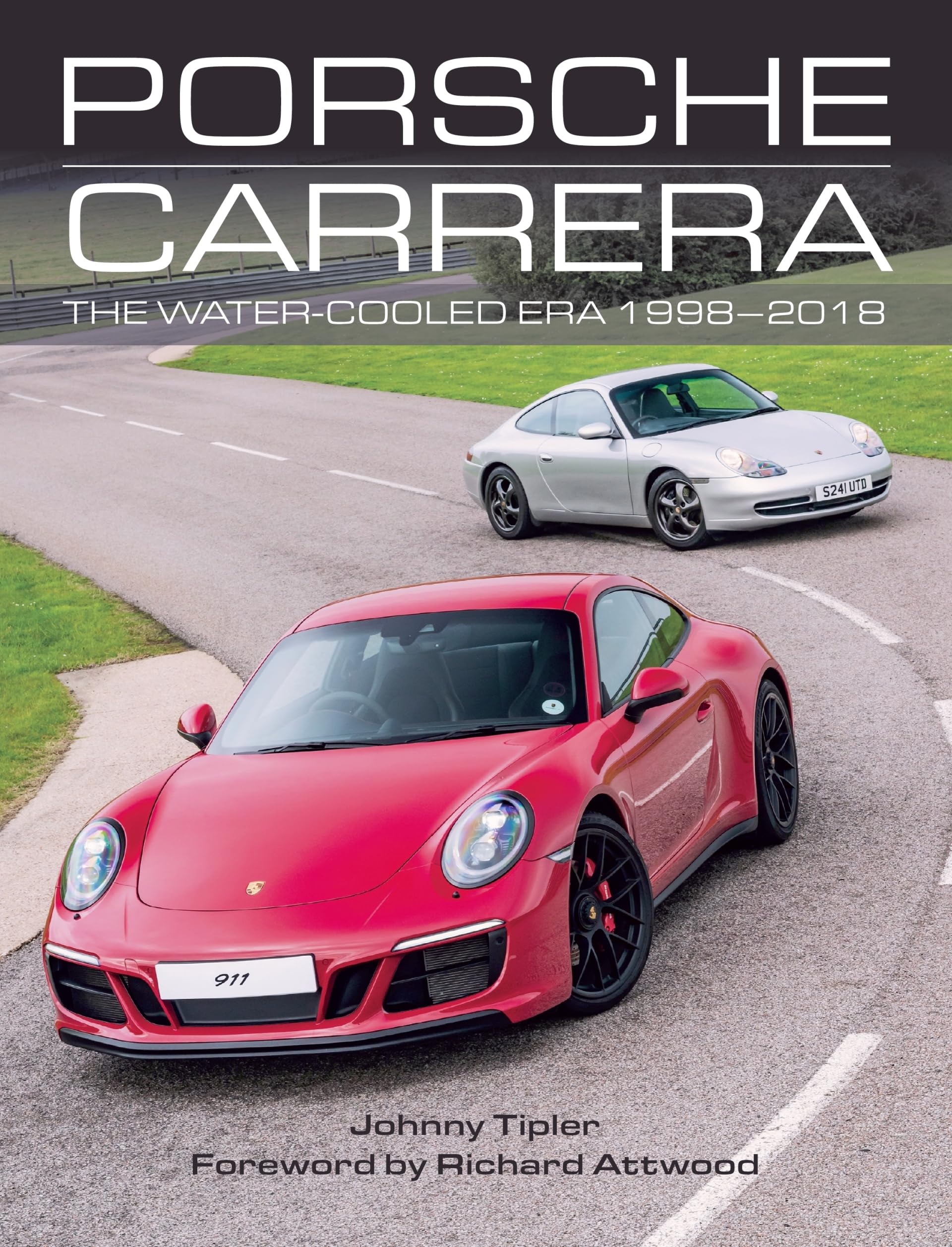Porsche Carrera: The Water-Cooled Era 1998-2018,Johnny Tipler