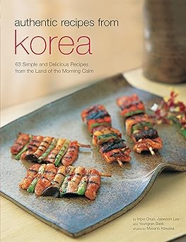 Authentic Recipes from Korea: 63 Simple and Delicious Recipes from the land of the Morning Calm Hardcover with Jacke Edition-Wow! eBook