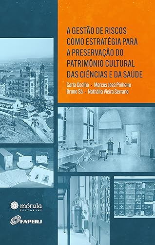 A gestão de riscos como estratégia para a preservação do patrimônio cultural das ciências e da saúde (Portuguese Edition)