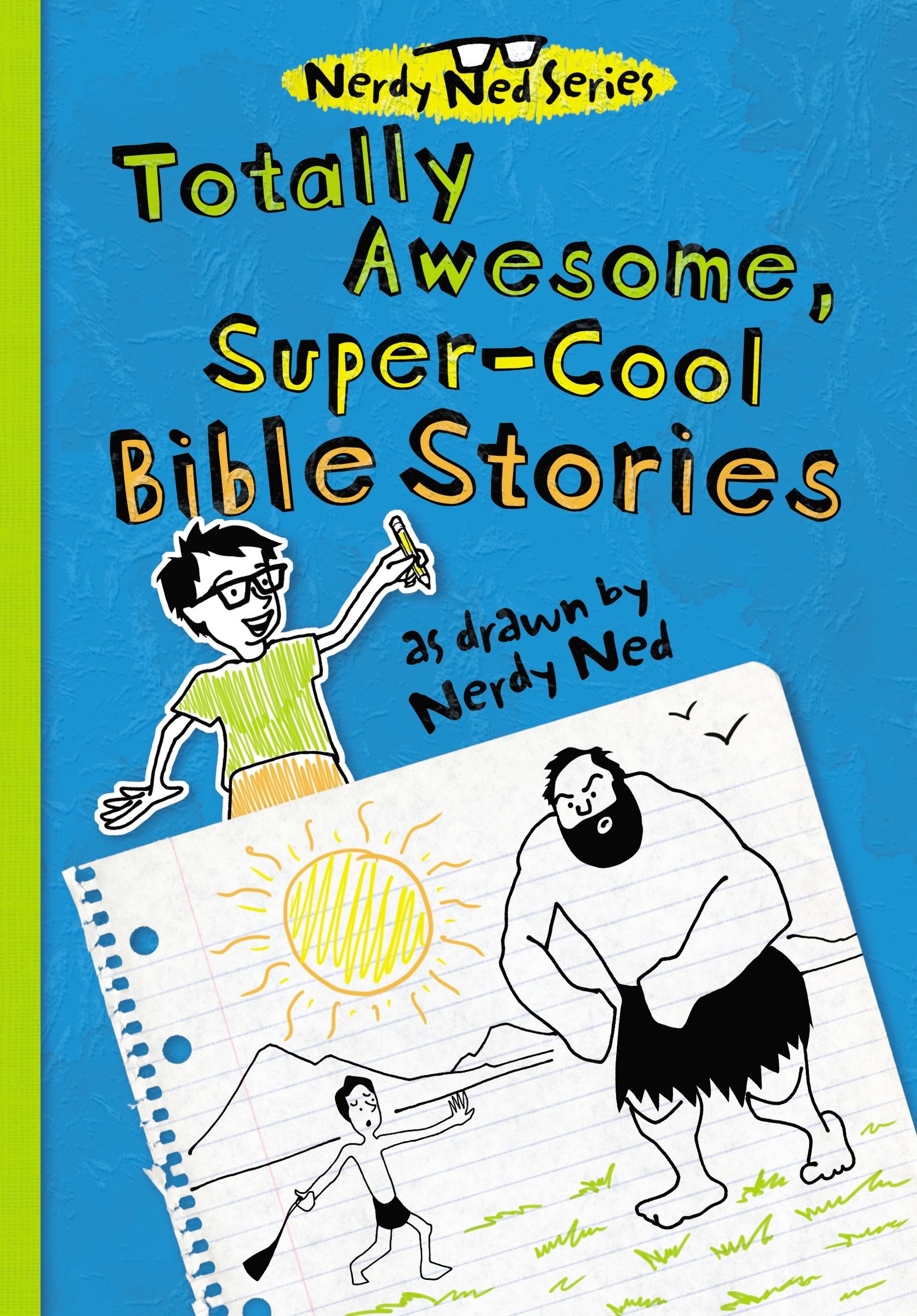 Totally Awesome, Super-Cool Bible Stories As Drawn by Nerdy Ned
