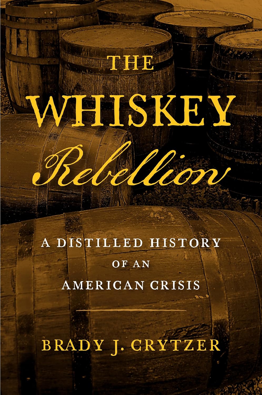 The Whiskey Rebellion: A Distilled History of an American Crisis      Paperback – July 1, 2024