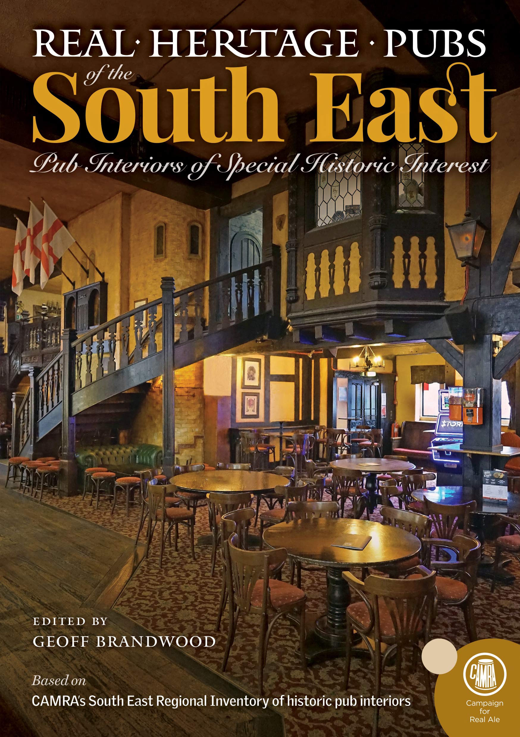 Real Heritage Pubs of the South East: Pub Interiors of Special Historic Interest