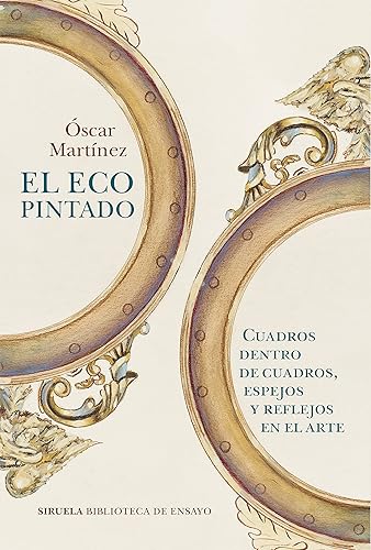 El eco pintado. Cuadros dentro de cuadros, espejos y reflejos en el arte (Spanish Edition)
