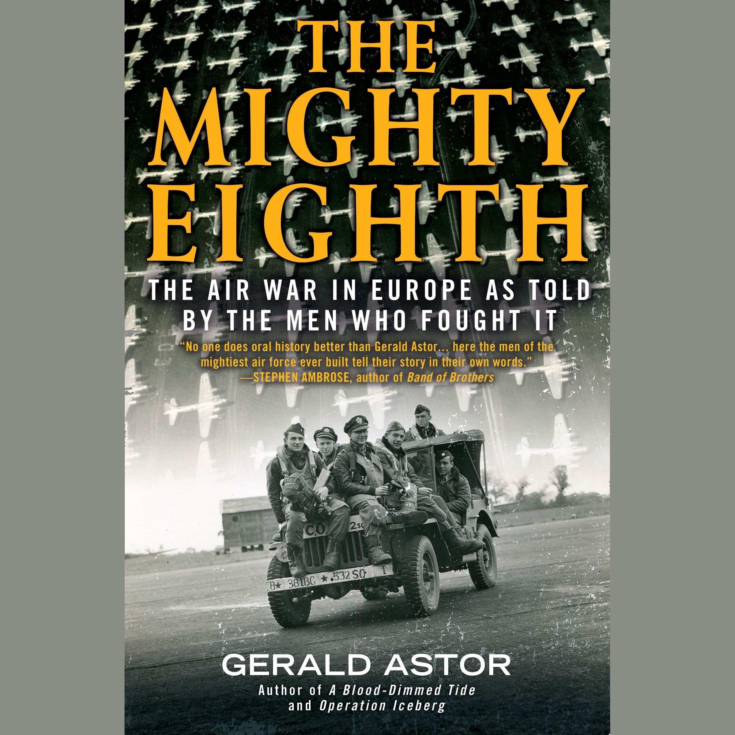 Gerald AstorThe Mighty Eighth: The Air War in Europe as Told by the Men Who Fought It