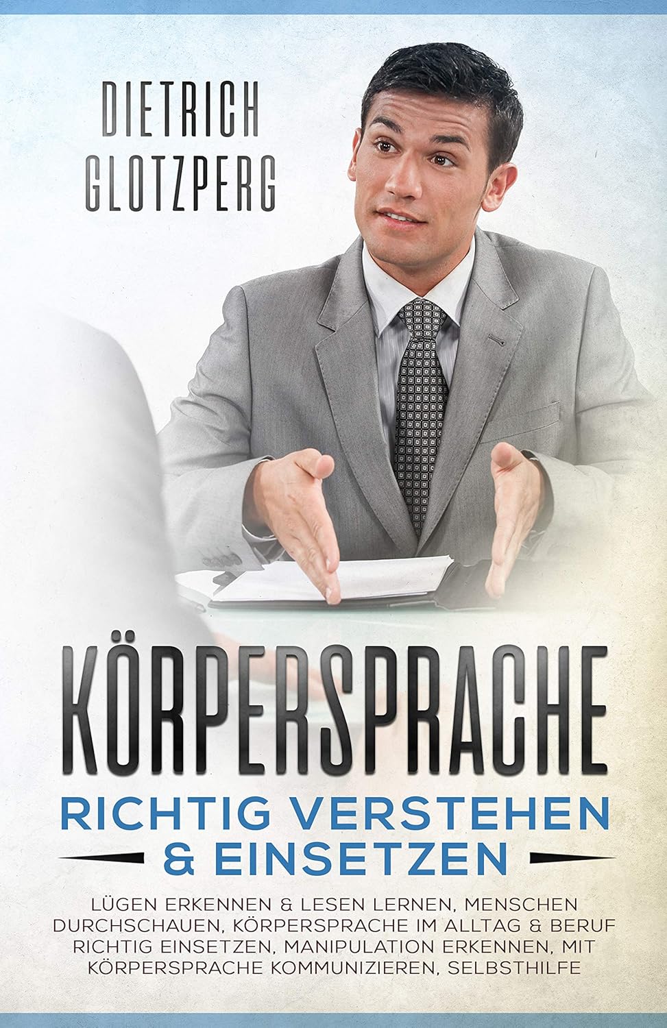 Körpersprache richtig verstehen & einsetzen, Lügen erkennen & lesen ...
