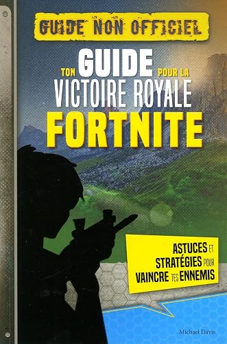 FORTNITE - Ton guide pour la Victoire Royale: (Guide Non-Officiel)