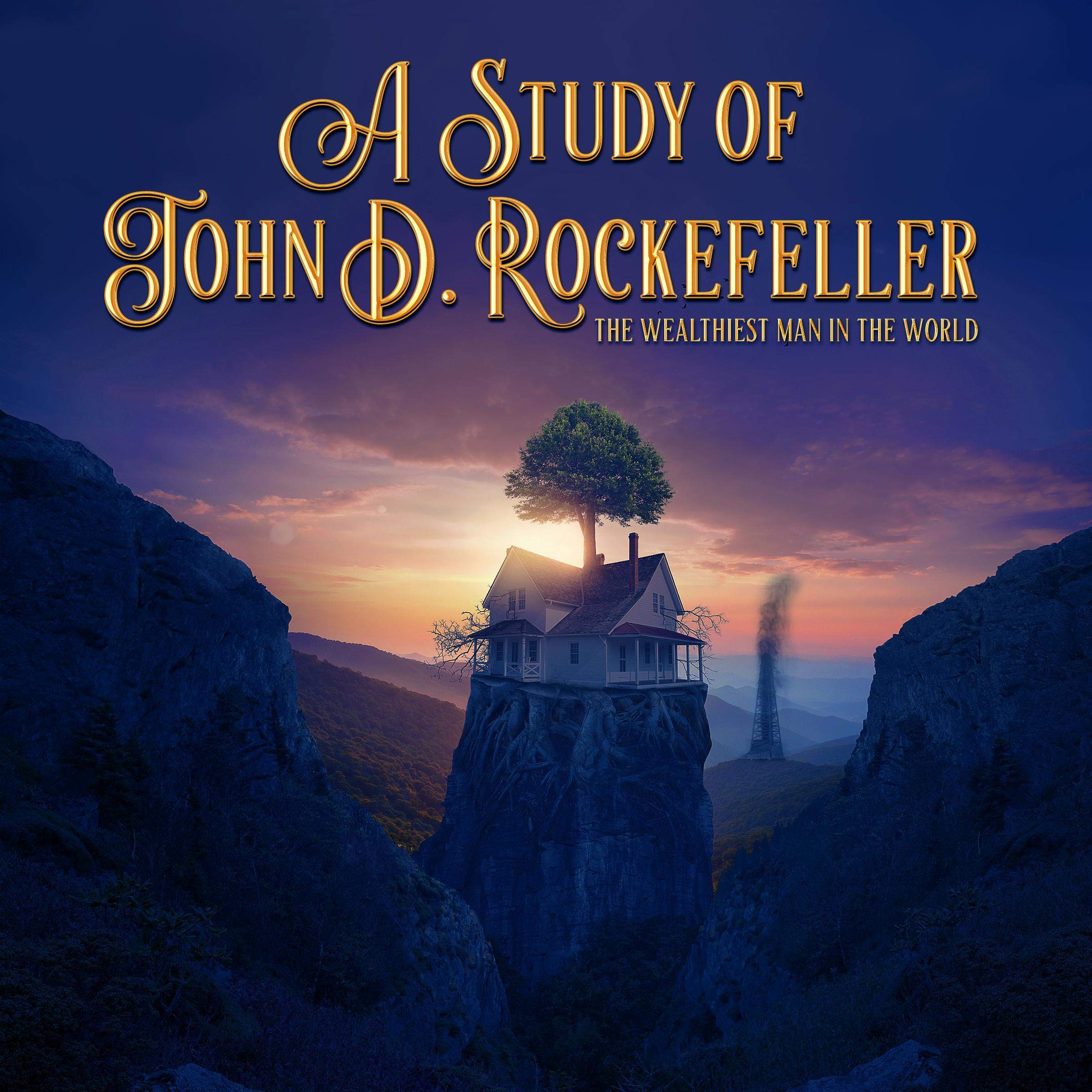 A Study of John D. Rockefeller: The Wealthiest Man in the World