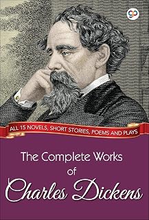 The Complete Works of Charles Dickens (Illustrated Edition): All 15 novels, short stories, poems and plays (GP Complete Works Book 2)