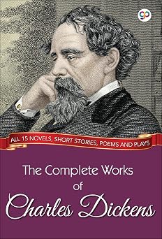 The Complete Works of Charles Dickens Illustrated Edition All 15 novels, short stories, poems and plays GP Complete Works Book 2