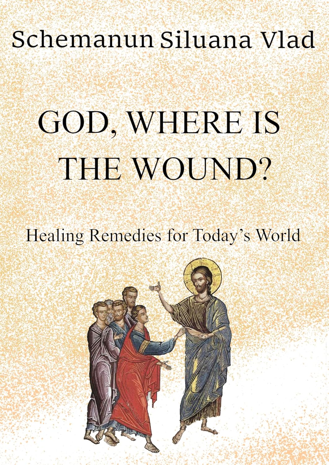 God, Where is the Wound?: Healing Remedies for Today's World