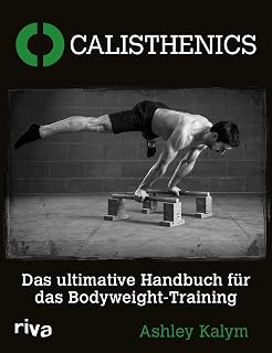 Calisthenics: Das ultimative Handbuch für das Bodyweight-Training