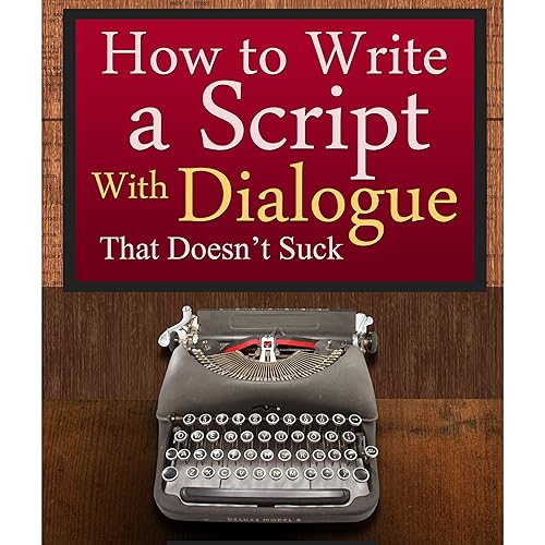 How to Write a Script With Dialogue that Doesn't Suck (ScriptBully Book Series)
