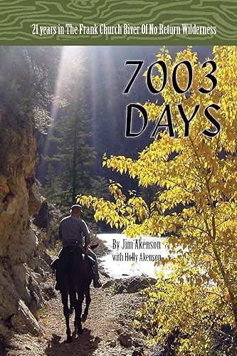 7003 Days 21 Years in the Frank Church River of No Return Wilderness