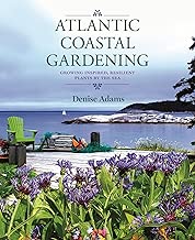 Atlantic Coastal Gardening: Growing Inspired, Resilient Plants by the Sea