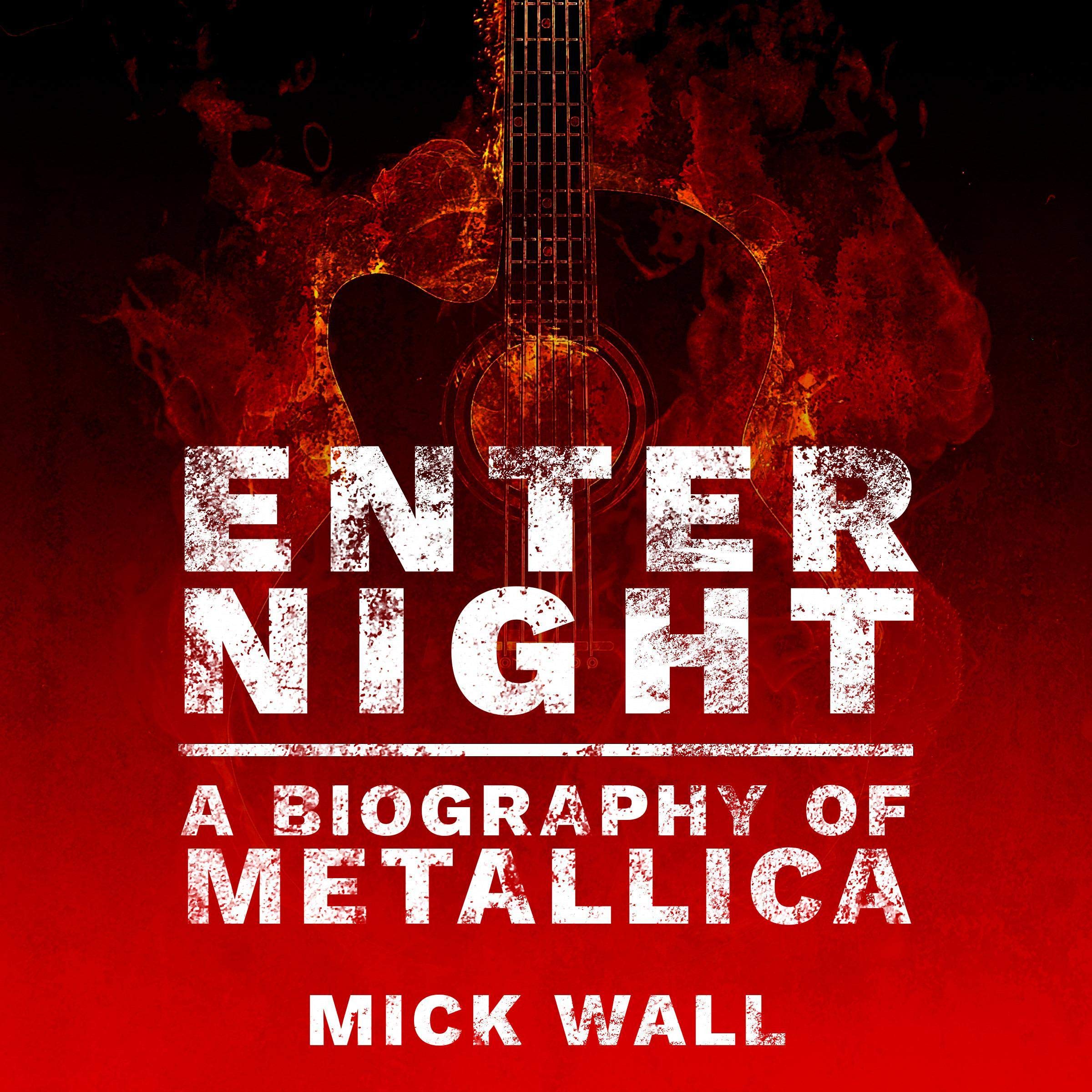 Enter Night: A Biography of Metallica