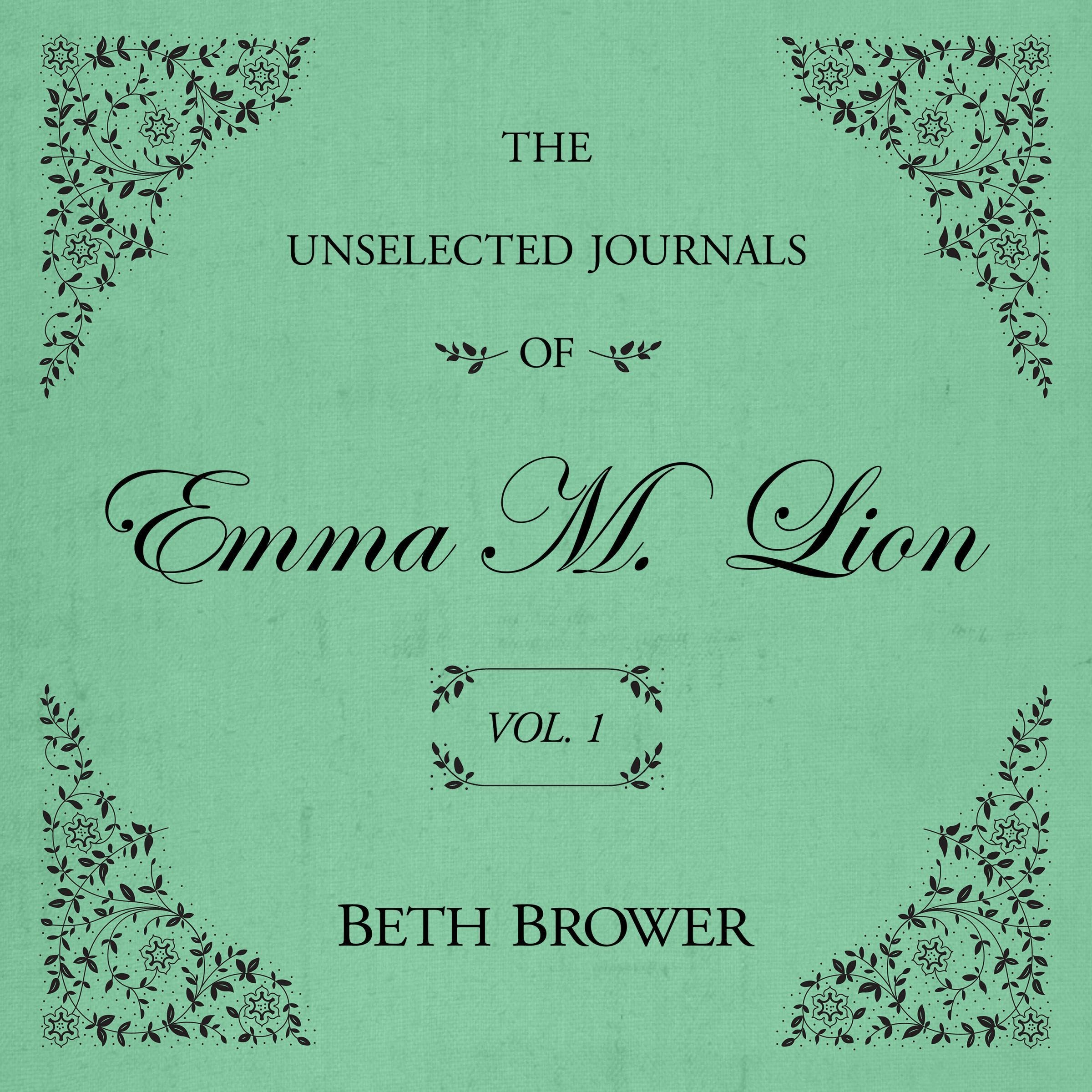 The Unselected Journals of Emma M. Lion: Vol. 1