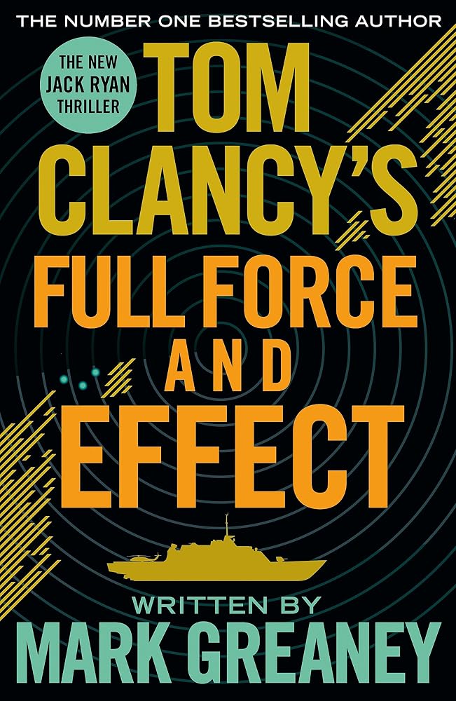 Tom Clancy's Full Force and Effect: INSPIRATION FOR THE THRILLING AMAZON PRIME SERIES JACK RYAN