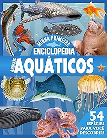Minha Primeira Enciclopédia de Animais - Animais Aquáticos