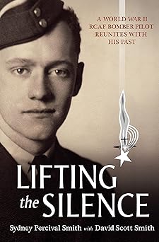 Lifting the Silence: A World War II RCAF Bomber Pilot Reunites with His Past book cover