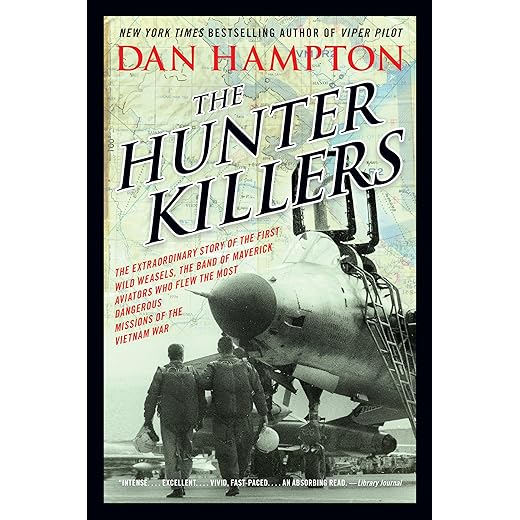 The Hunter Killers: The Extraordinary Story of the First Wild Weasels, the Band of Maverick Aviators Who Flew the Most Dangerous Missions of the Vietnam War