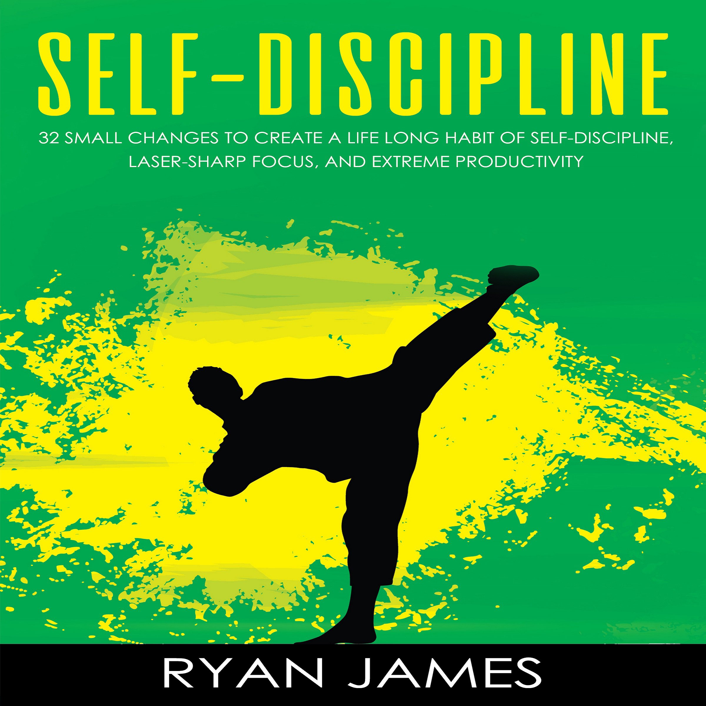 Cover art for Self-Discipline: 32 Small Changes to Create a Life Long Habit of Self-Discipline, Laser-Sharp Focus, and Extreme Productivity