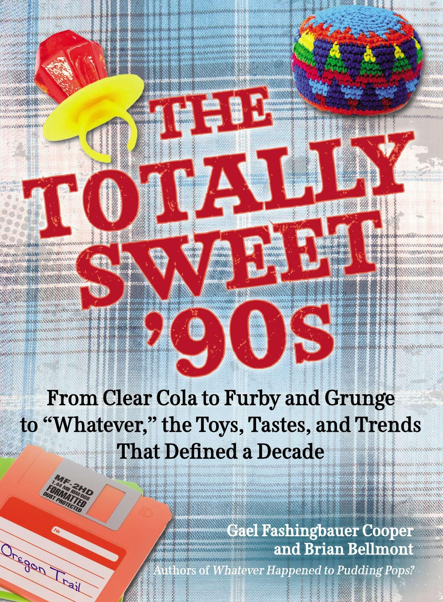 Buy Totally Sweet 90s: From Clear Cola to Furby: From Clear Cola to Furby, and Grunge to Whatever: The Toys, Tastes, and Trends That Defined a Decade — BookShops.in