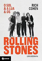 O sol & a lua & os Rolling Stones: Uma biografia