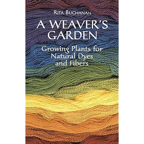 A Weaver's Garden: The Art and Craft of Natural Dyeing and Fiber
