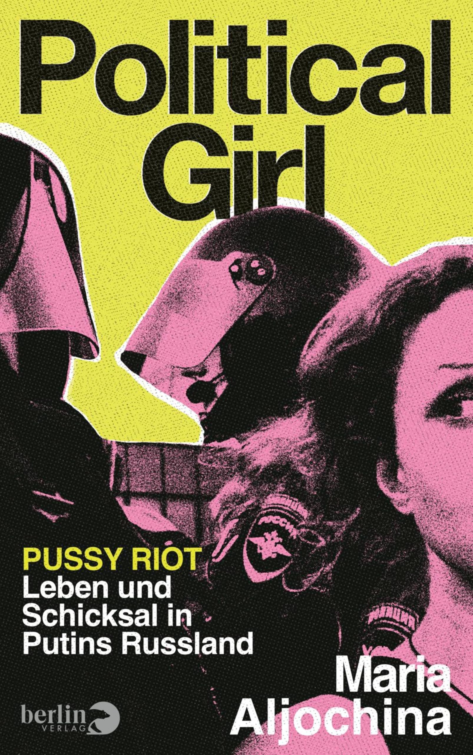 Political Girl: Pussy Riot – Leben und Schicksal in Putins Russland