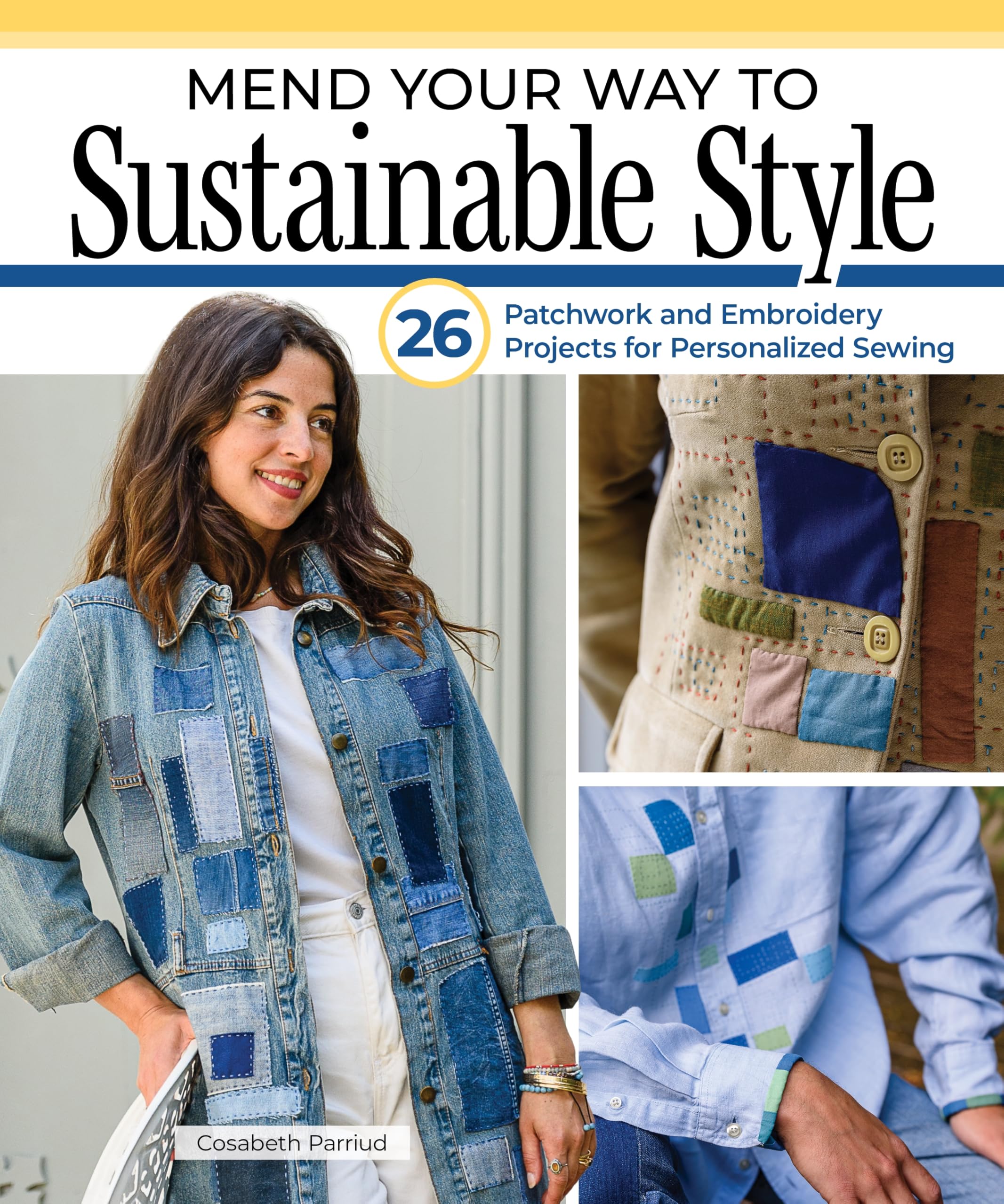 Mend Your Way to Sustainable Style: 26 Patchwork and Embroidery Projects for Personalized Sewing. Create Sustainable Fashion with Boro Stitching, Applique, and Easy Hand-Sewing Ideas for Beginners