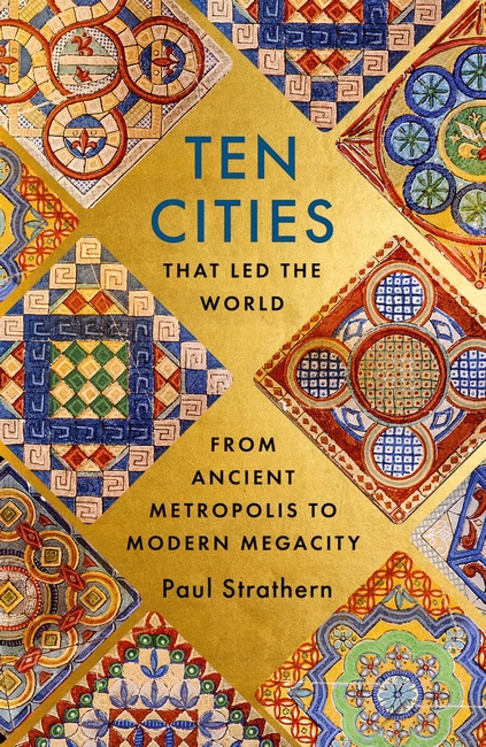 Ten Cities that Led the World: From Ancient Metropolis to Mode .