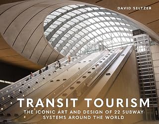 Transit Tourism: Iconic Art & Design of 22 Global Subway Systems - Illustrated Travel Essays by David Seltzer