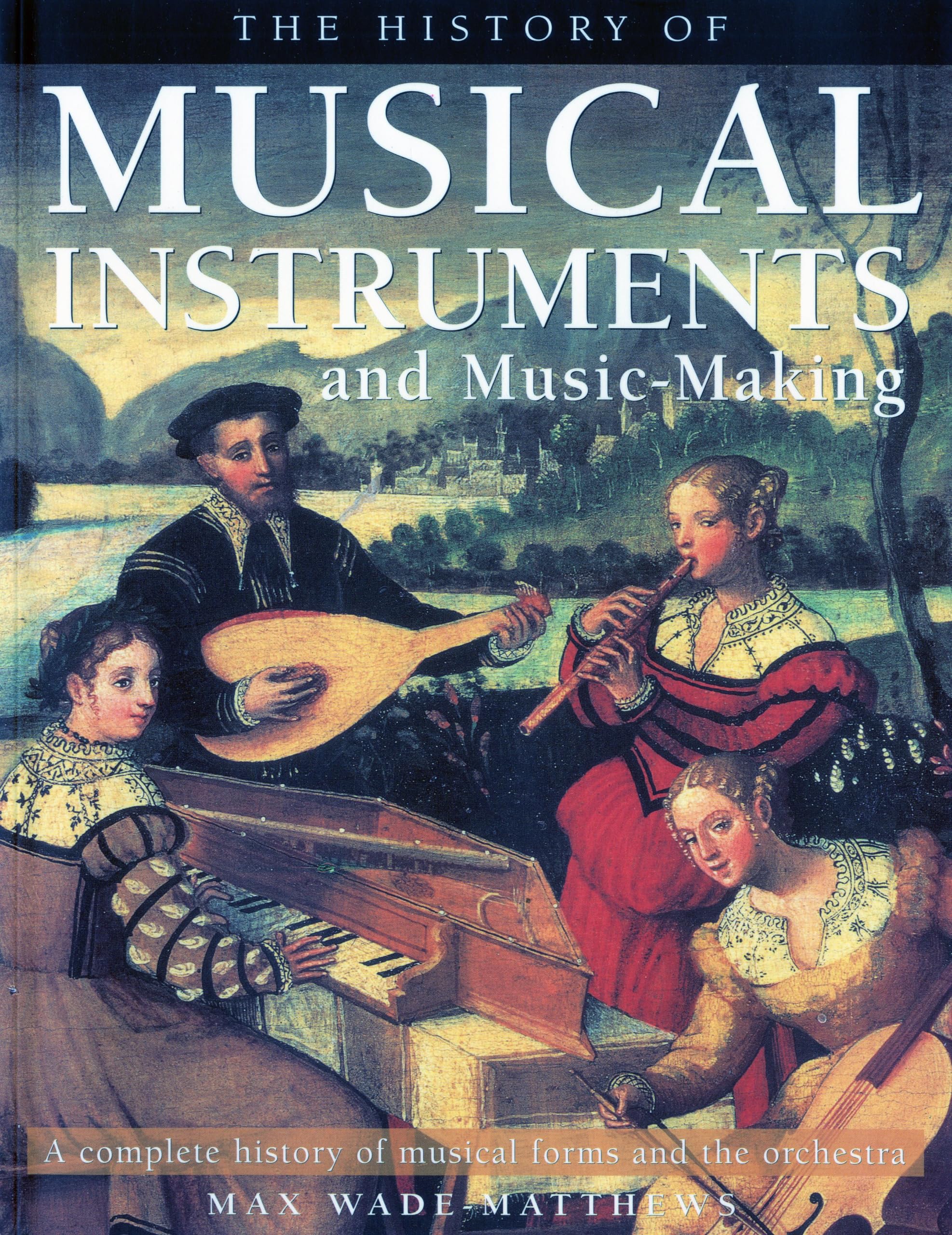 The History of Musical Instruments and MusicMaking A Complete History of Musical Forms and the