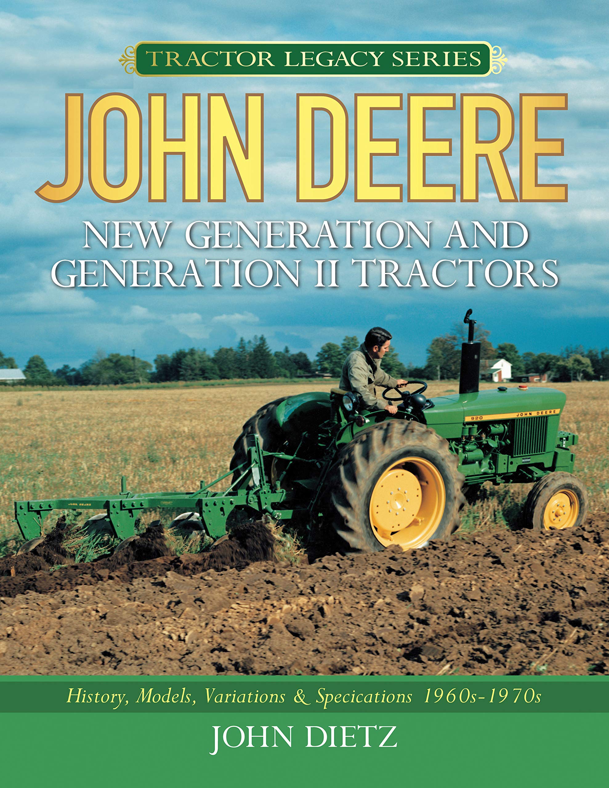 John Deere New Generation and Generation II Tractors: History, Models, Variations & Specifications 1960s-1970s (Tractor Legacy Series)