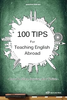 100 Tips for Teaching English Abroad: How to Start, Survive and Thrive