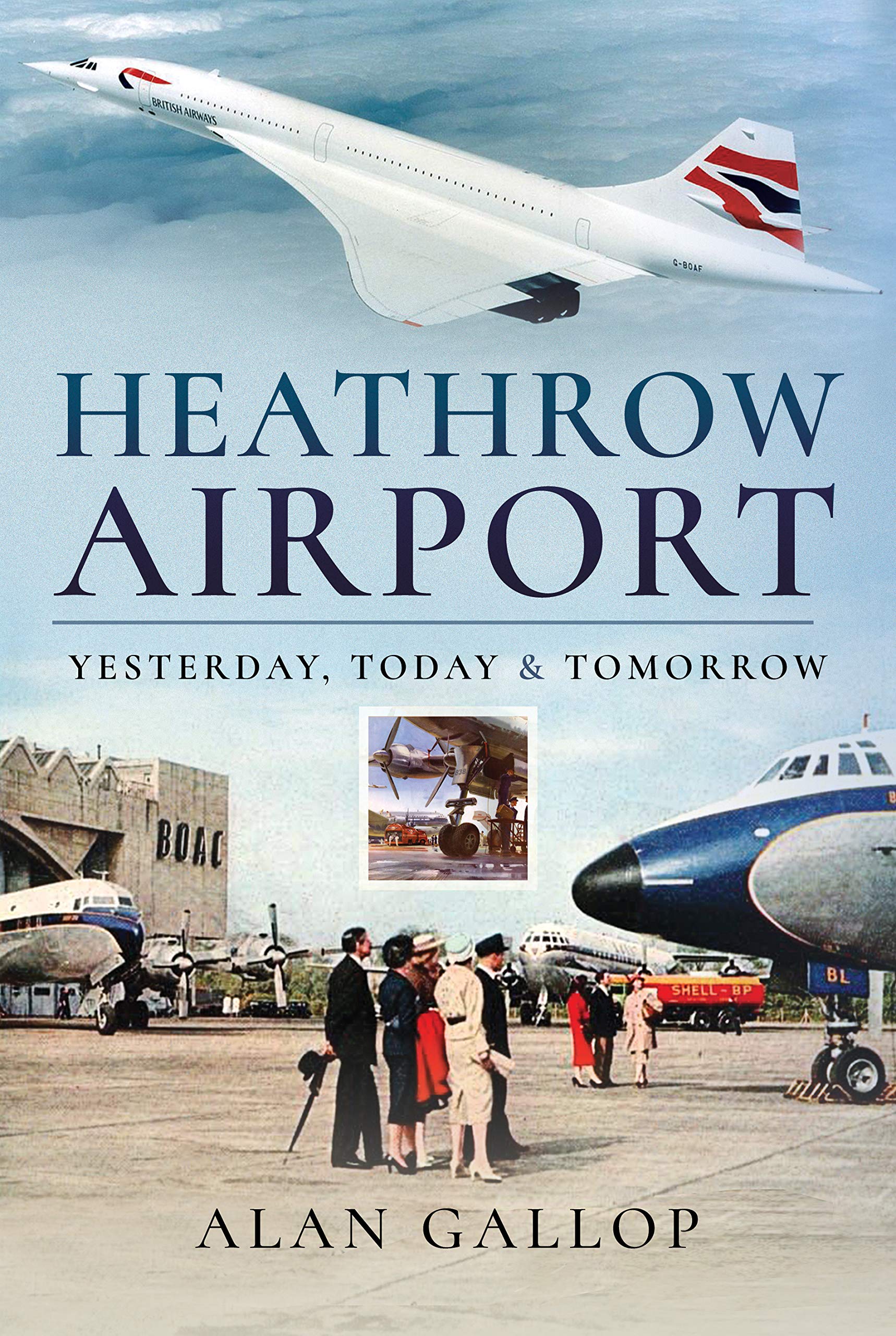 Heathrow Airport: Yesterday, Today and Tomorrow. Alan 9781526759184 New**