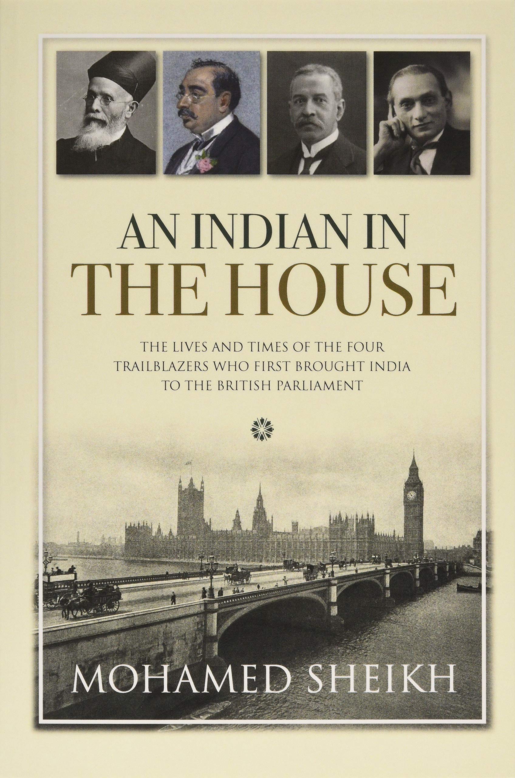 An Indian in the House: The lives and times of the four trailblazers who first brought India to the British Parliament