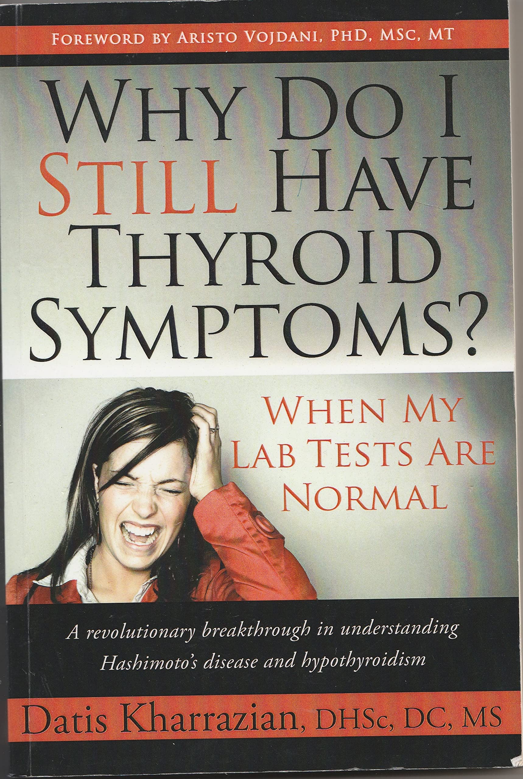 By Dr. Datis Kharrazian - Why Do I Still Have Thyroid Symptoms? When My Lab Tests Are Normal: A revolutionary breakthrough in understanding Hashimoto's disease and hypothyroidism