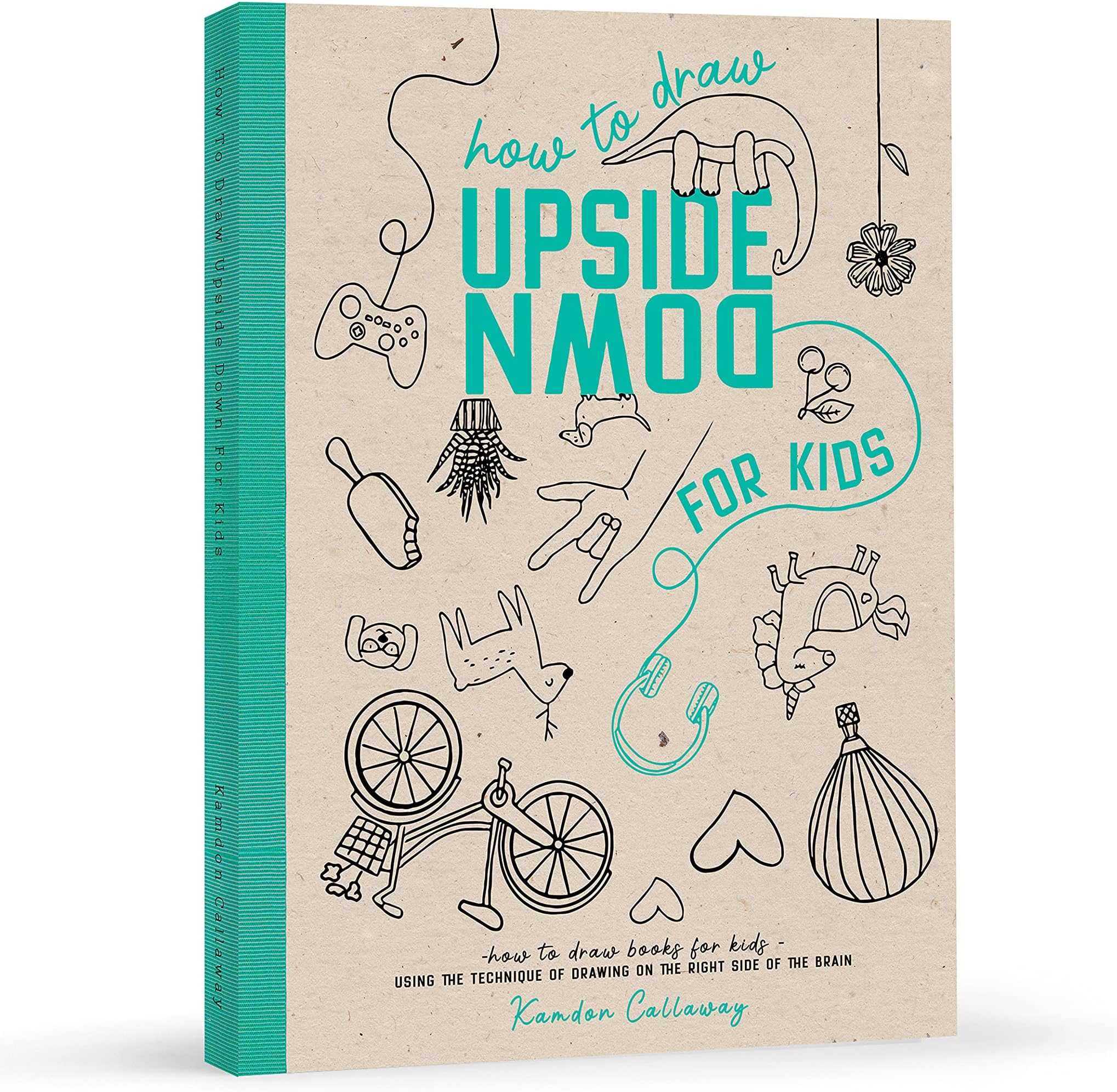 How To Draw Upside Down For Kids: Using the Technique of Drawing on The Right Side of the Brain (Upside Down Art)