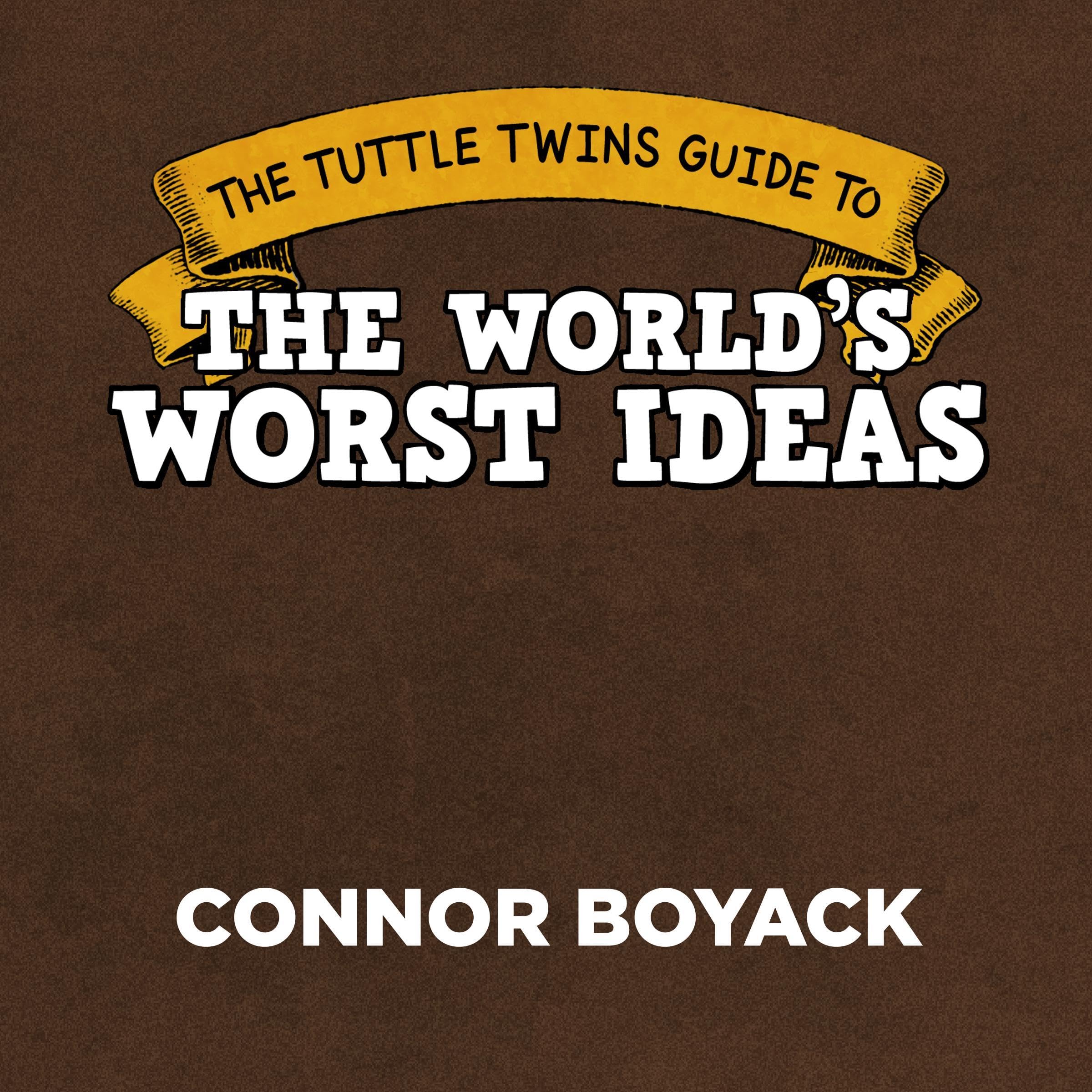 The Tuttle Twins Guide to the World's Worst Ideas