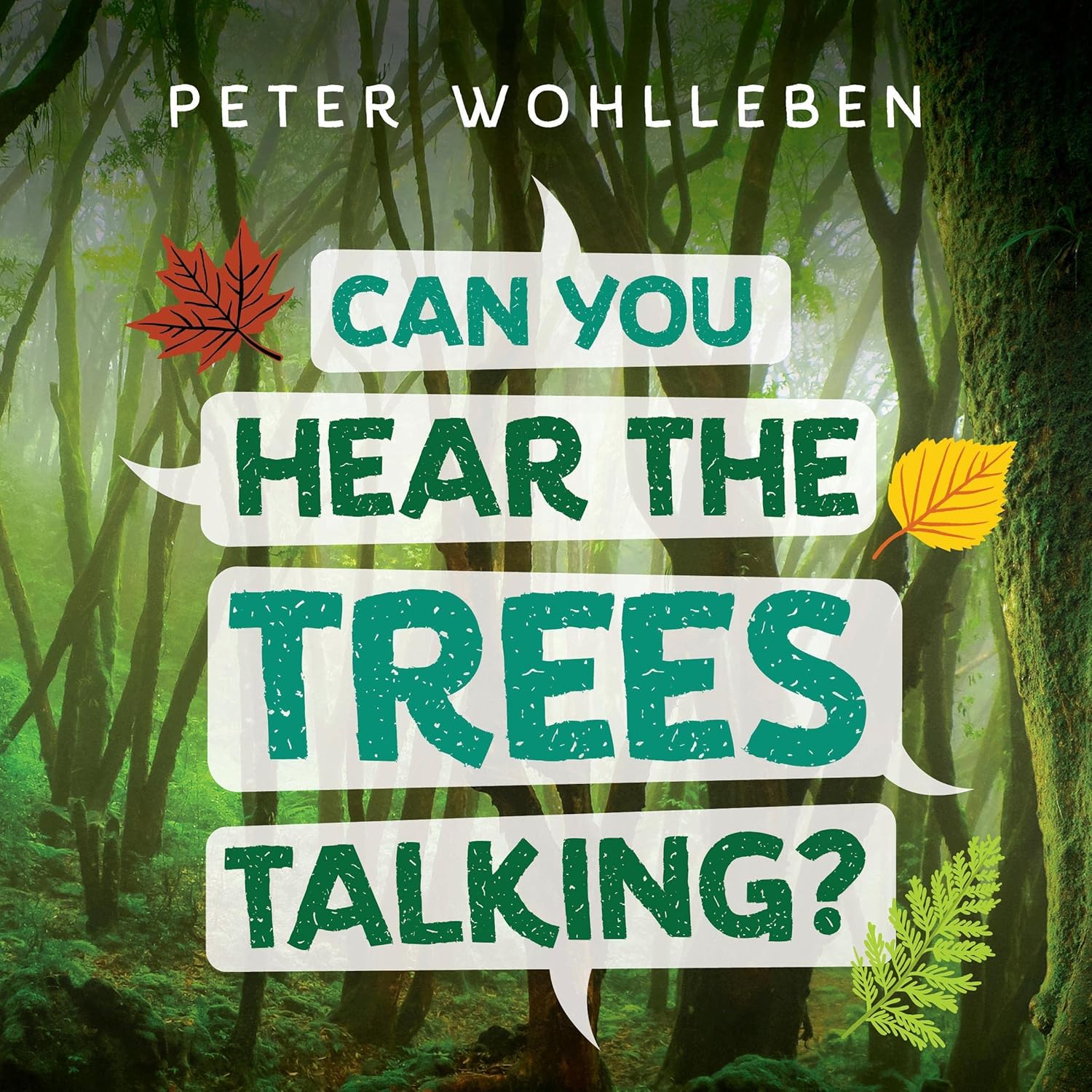 Can You Hear the Trees Talking?: Discovering the Hidden Life of the Forest