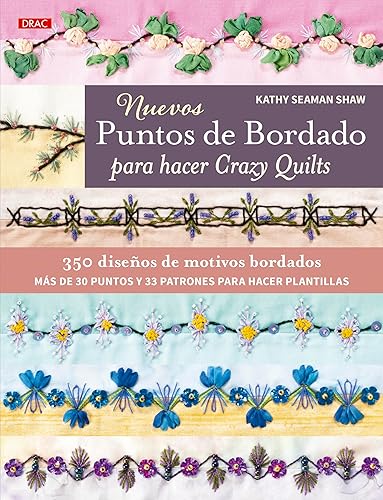 Nuevos puntos de bordado para hacer Crazy Quilts: 350 diseños de motivos bordados. Más de 30 puntos y 33 patrones para hacer plantillas
