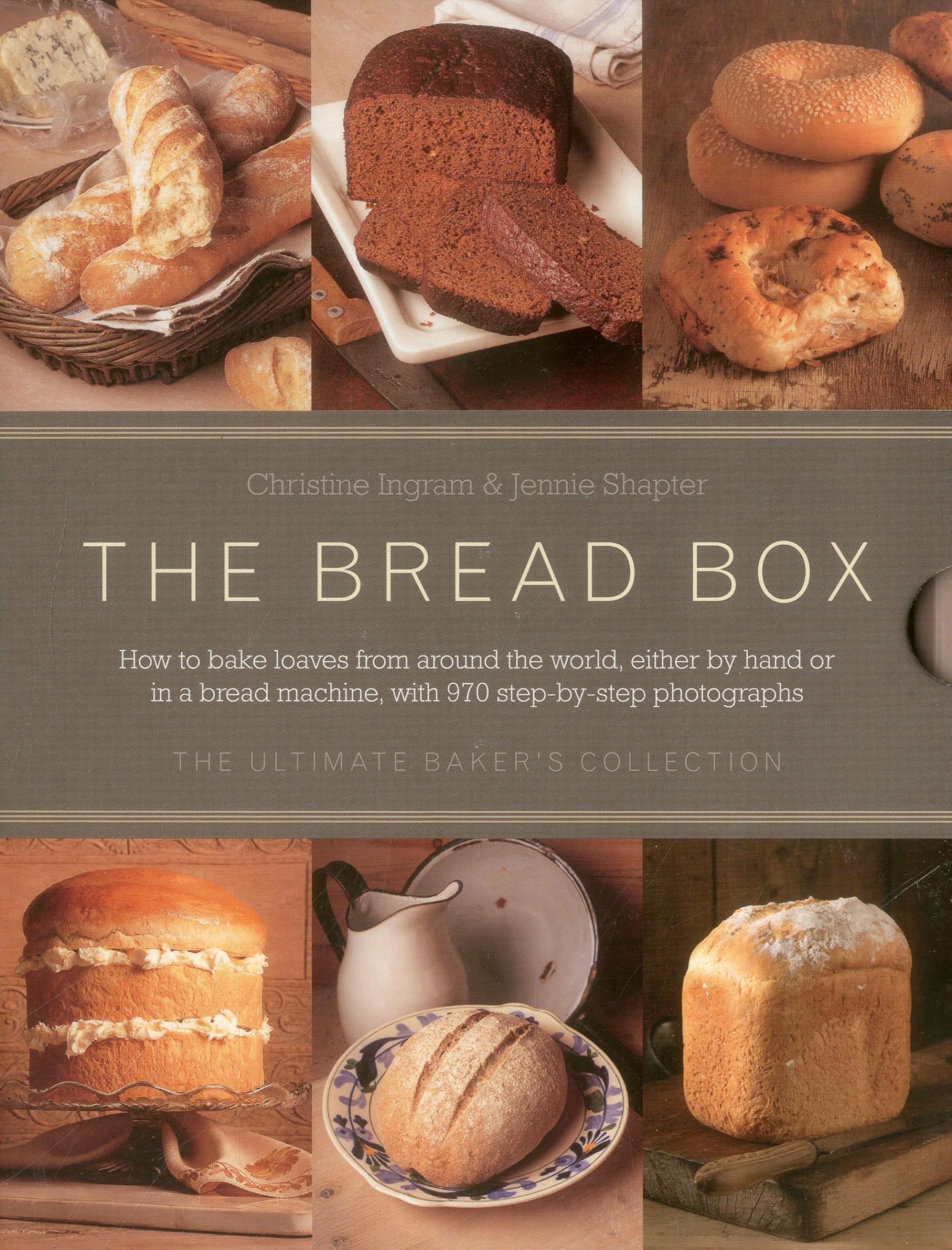 The Bread Box: The Ultimate Baker's Collection: How to Bake Loaves from Around the World, Either by Hand or in a Bread Machine, with 970 Step-by-Step Photographs