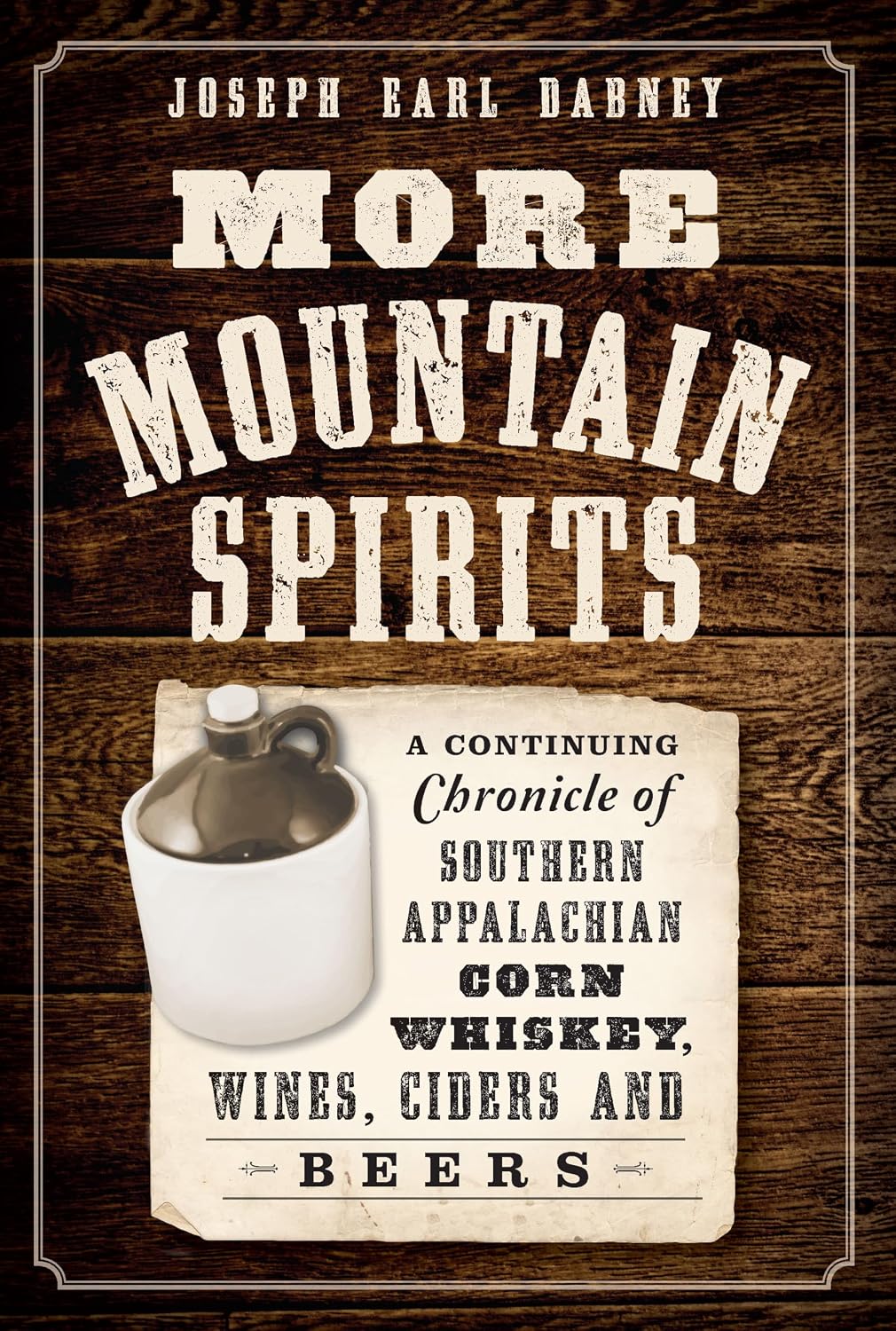 More Mountain Spirits: A Continuing Chronicle of Southern Appalachian Corn Whiskey, Wines, Ciders and Beers (American Palate)