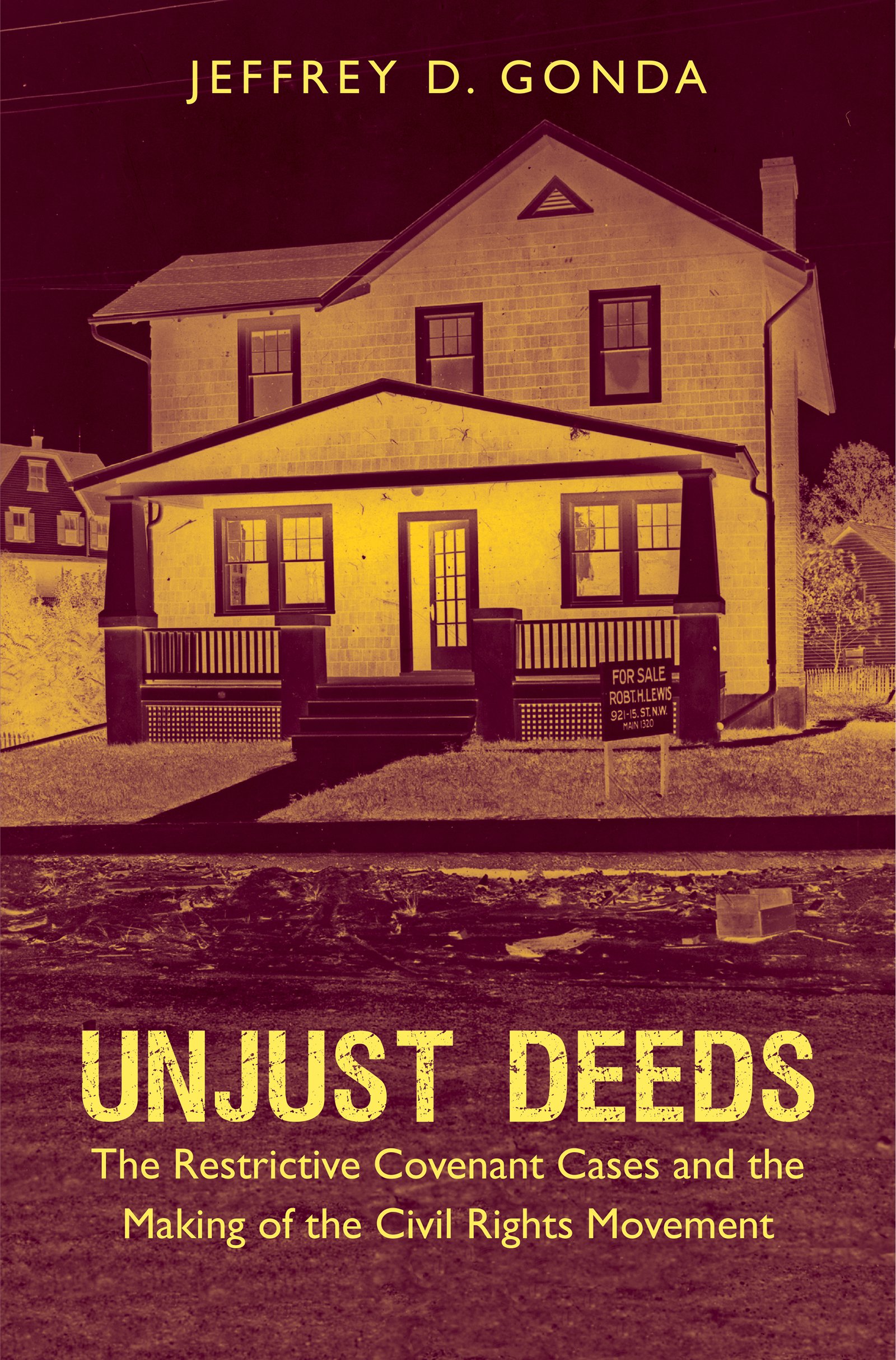 Unjust Deeds: The Restrictive Covenant Cases and the Making of the Civil Rights Movement (Justice, Power, and Politics)