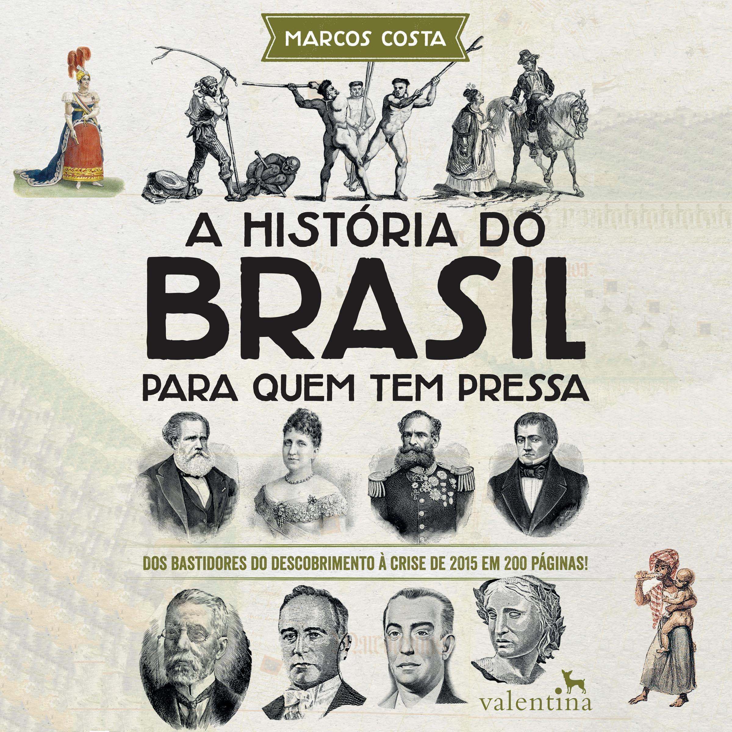 A história do Brasil para quem tem pressa: Dos bastidores do descobrimento à crise de 2015 em 200 páginas!