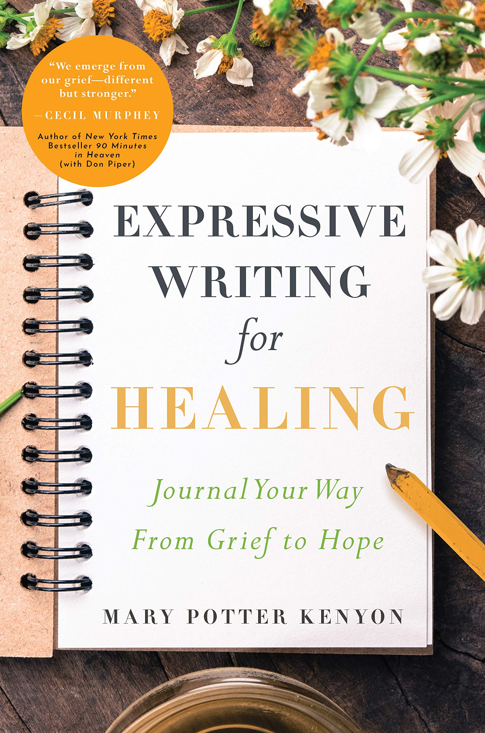 Expressive Writing for Healing: Journal Your Way From Grief to Hope Paperback – Big Book, 1 April 2018